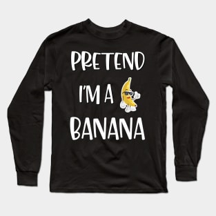 Lazy Halloween Costume Funny Pretend I'm A Banana Long Sleeve T-Shirt